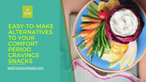 Easy-To-Make Alternatives To Your Comfort Period Cravings Snacks