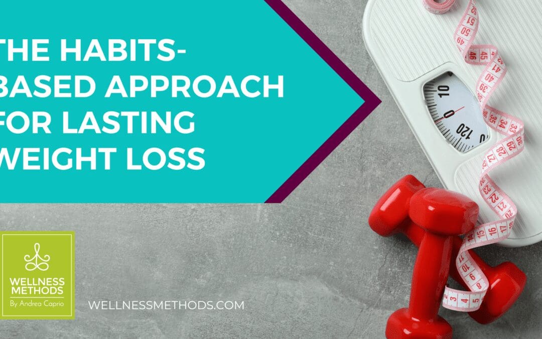 The Healthy Eating Habits-Based Approach For Lasting Weight Loss