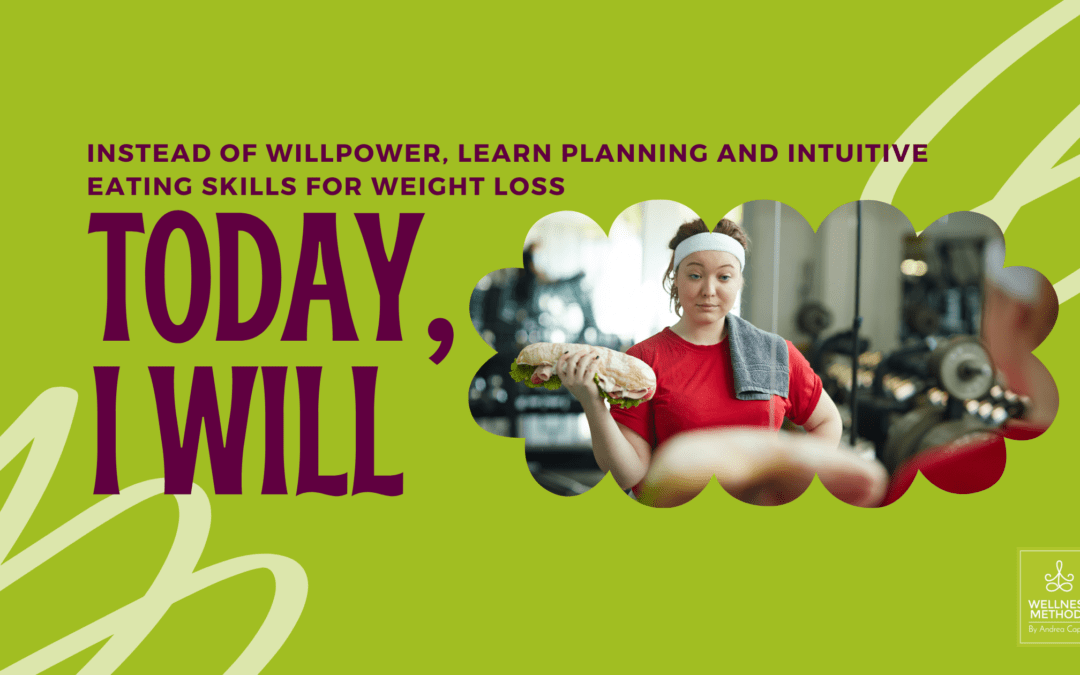 Instead of willpower, learn planning and intuitive eating skills for weight loss